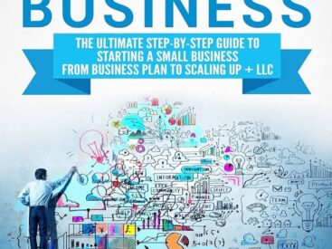 How to Start a Business: The Ultimate Step-By-Step Guide to Starting a Small Business from Business Plan to Scaling up cover